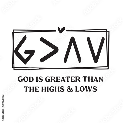 god is greater than the highs and lows logo inspirational positive quotes, motivational, typography, lettering design