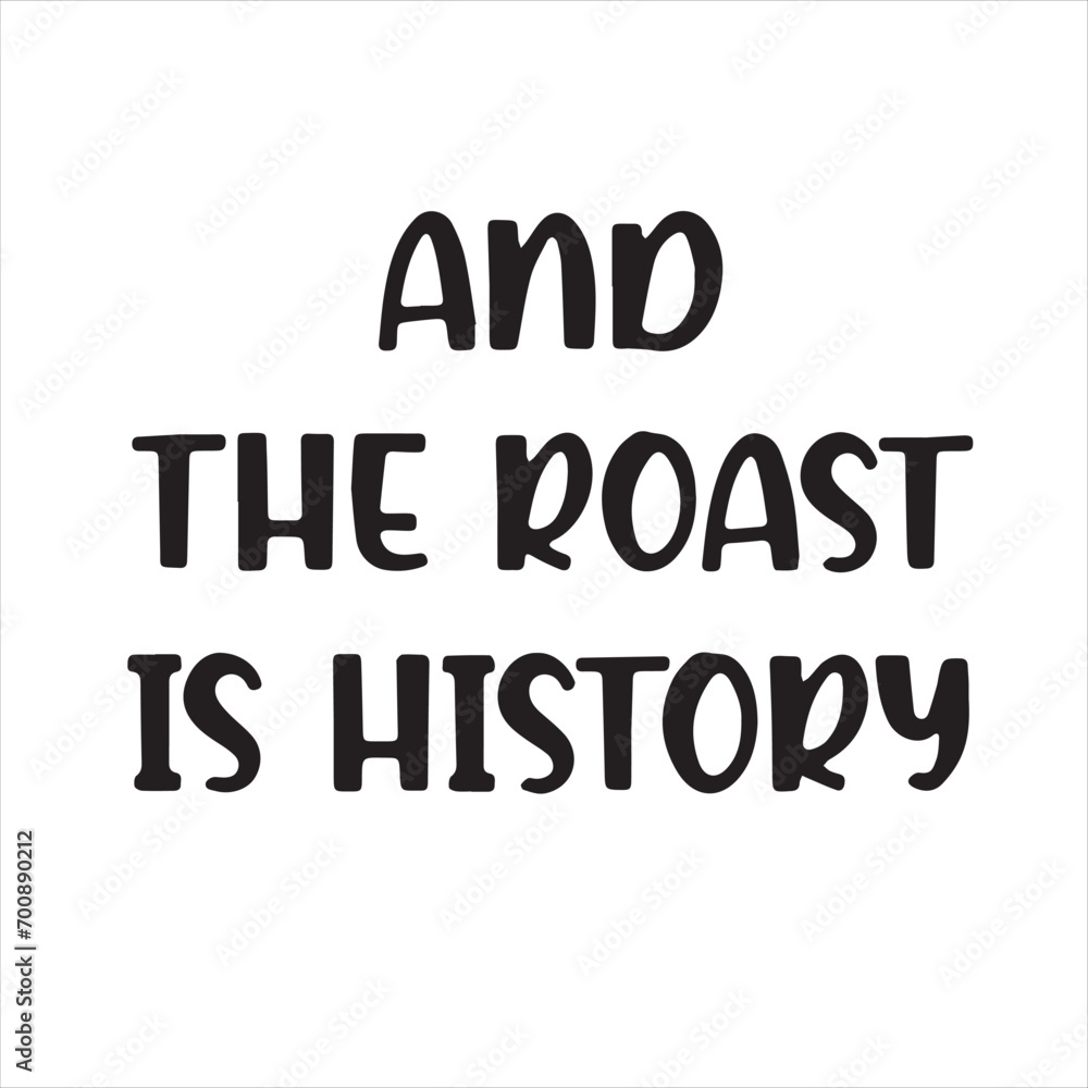 and the roast is history background inspirational positive quotes, motivational, typography, lettering design