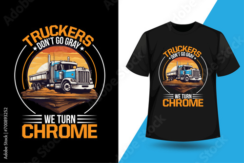 Truckers don't go gray we turn chrome, Trucker t-shirt design, Truck driver tees design, truckers gift.