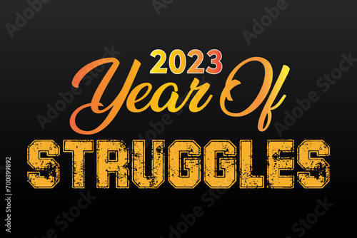 Year of Struggles 2023 Quote t-shirt style non editable  illustration. photo