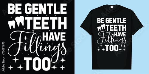 Funny Dental Shirt for Dentist or Dental Hygienist
Be Gentle Teeth Have Fillings Too T-Shirt