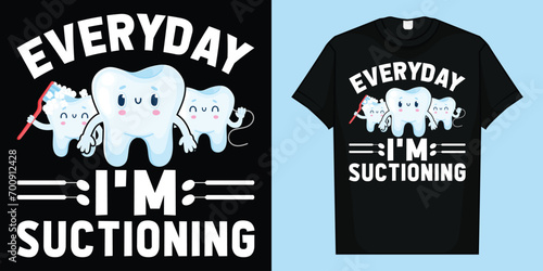 Funny Dental Assistant Humor T-Shirt, EVERYDAY IM SUCTIONING T-Shirt.