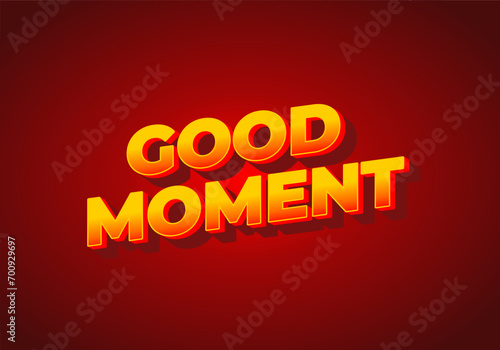 Good moment. text effect in modern style.eye catching color. 3D look