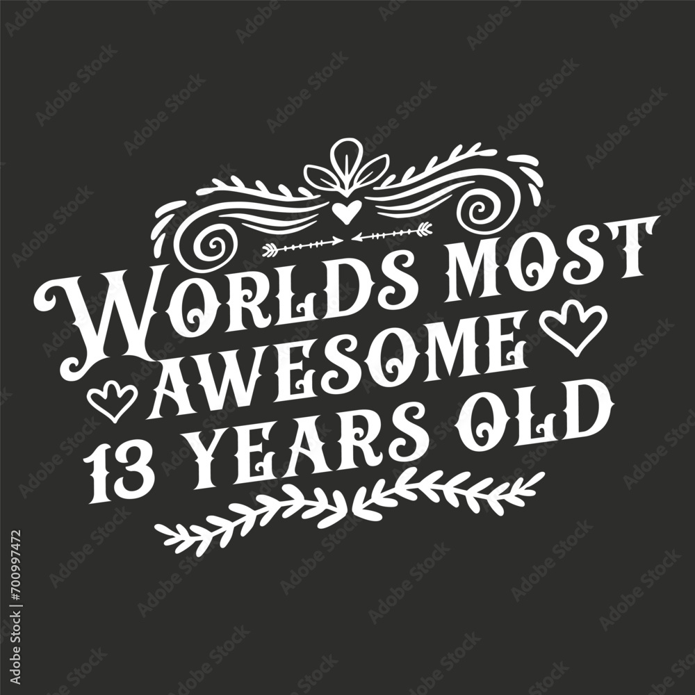13 years birthday typography design, World's most awesome 13 years old 13 years birthday typography design, World's most awesome 13 years old
