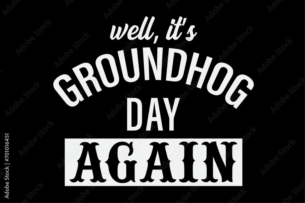 Well It's Groundhog Day Again, Funny Groundhog Day T-Shirt Design