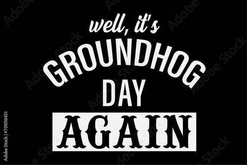 Well It's Groundhog Day Again, Funny Groundhog Day T-Shirt Design