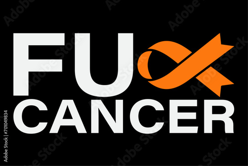 Kidney Cancer F U FU Orange Ribbon Cancer Awareness T-Shirt Design