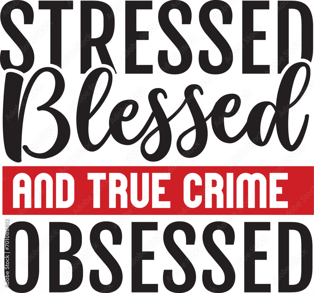 Stressed Blessed and True Crime Obsessed