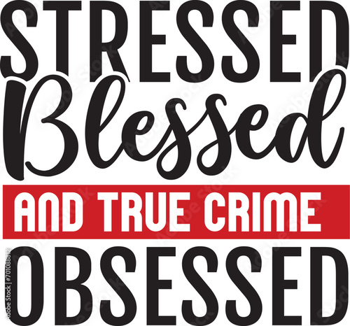 Stressed Blessed and True Crime Obsessed