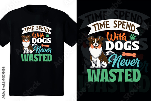 Time spend with dogs never wasted t shirt design