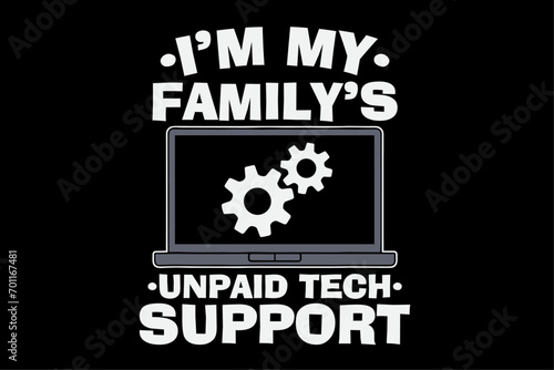 I'm My Family's Unpaid Tech Support Funny Computer Engineer T-Shirt Design