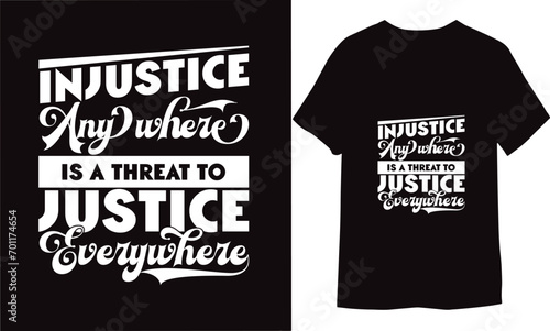 Injustice anywhere is a threat to justice everywhere Printable Vector Illustration T-shirt
