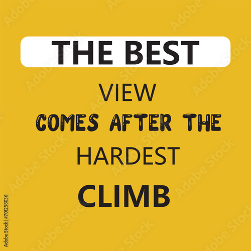 the best view comes after the hardest climb motivational and inspirational quote for your wall decoration and social media post photo