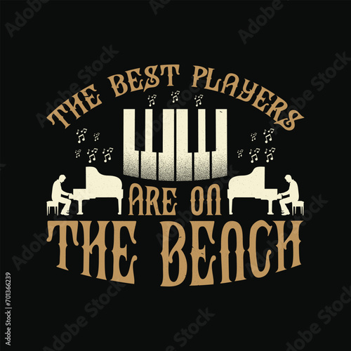 Funny Pianist Quote - Piano Lover Vintage T Shirt Design. The Best Players Are On The Bench T Shirt.