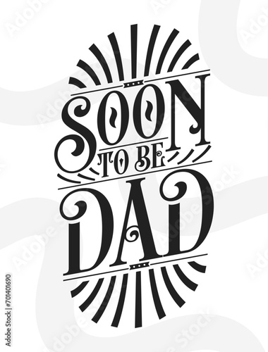 Soon to Be Dad - Father Gift Quote Calligraphy Typography Tshirt Design