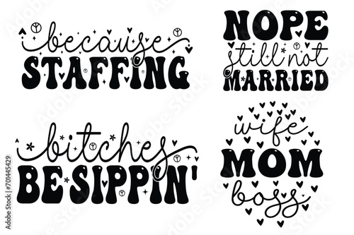 Because Staffing, Nope Still Not Married, Bitches Be Sippin', wife mom boss kids SVG bundle T-shirt