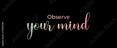 Observe your mind. Brush calligraphy banner. Illustration quote for banner, card or t-shirt print design. Message inspiration. Quote about mental health. 