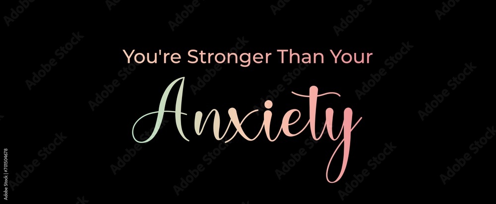 You're stronger than your anxiety. Brush calligraphy banner. Illustration quote for banner, card or t-shirt print design. Message inspiration. Quote about mental health. 