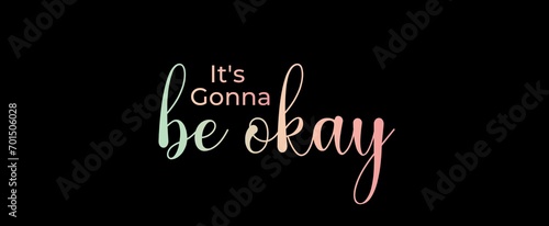 It's gonna be okay. Brush calligraphy banner. Illustration quote for banner, card or t-shirt print design. Message inspiration. Quote about mental health. 