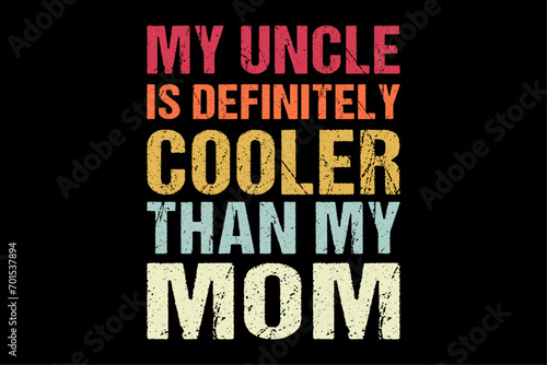 My Uncle Is Definitely Cooler Than My Mom Niece Nephew Boys T-Shirt Design