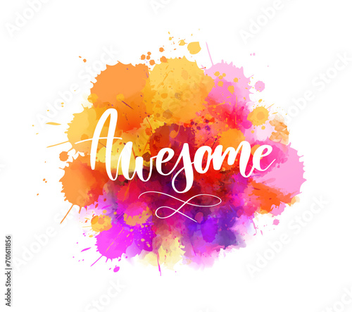 Awesome - inspirational handwritten modern calligraphy lettering text on abstract watercolor paint splash background.