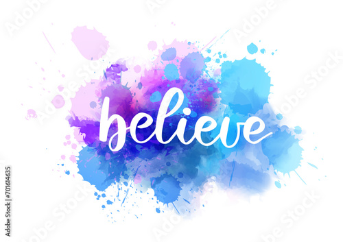 Watercolor imitation background with handwritten modern calligraphy message "believe". Faith illustration concept.