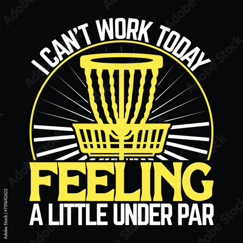 I can't work today I'm feeling a little Under Par funny disc golfing optimistic fashionable T shirt design design creative vector illustration photo