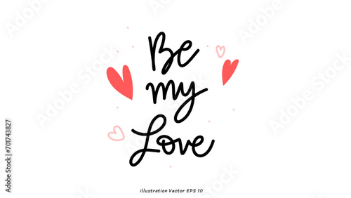 Be my love in Valentine's Day ,hand lettering on white background , Flat Modern design , illustration Vector EPS 10