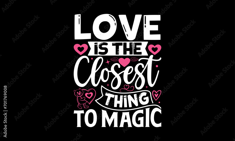 Love Is The Closest Thing To Magic - Valentines Day T-Shirt Design, Hand Drawn Lettering And Calligraphy, Used For Prints On Bags, Poster, Banner, Flyer And Mug, Pillows.