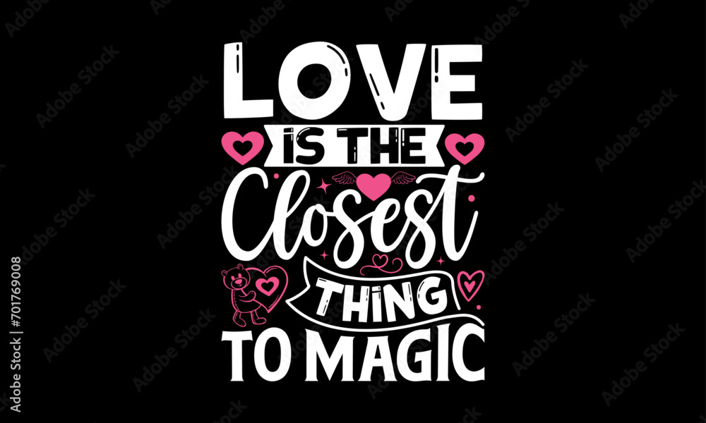Obraz premium Love Is The Closest Thing To Magic - Valentines Day T-Shirt Design, Hand Drawn Lettering And Calligraphy, Used For Prints On Bags, Poster, Banner, Flyer And Mug, Pillows.