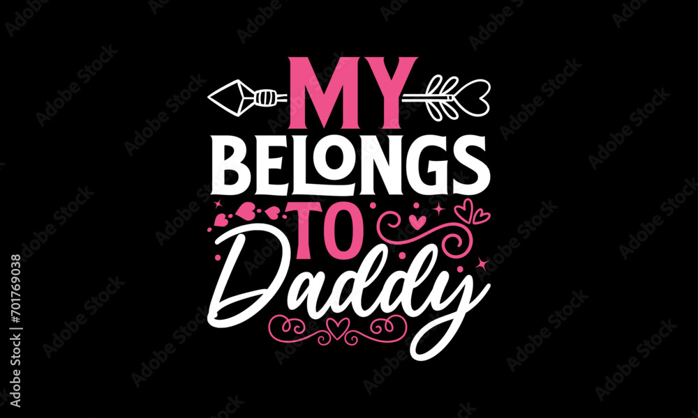 My Belongs To Daddy - Valentines Day T - Shirt Design, Hand Drawn Lettering And Calligraphy, Cutting And Silhouette, Prints For Posters, Banners, Notebook Covers With Black Background.