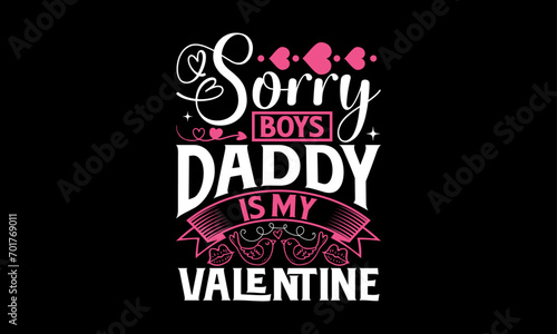 Sorry Boys Daddy Is My Valentine - Valentines Day T - Shirt Design  Hand Drawn Lettering And Calligraphy  Cutting And Silhouette  Prints For Posters  Banners  Notebook Covers With Black Background.