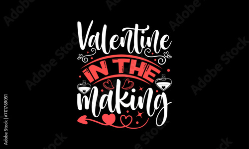 Valentine In The Making - Valentines Day T - Shirt Design  Hand Drawn Lettering Phrase  Cutting And Silhouette  For The Design Of Postcards  Cutting Cricut And Silhouette  EPS 10.