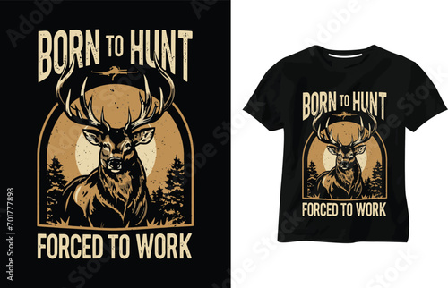 Born to hunt forced to work t-shirt design, deer hunting, wild, hunter, adventure, modern inspirational quotes t-shirt template, quotes print t-shirt design.