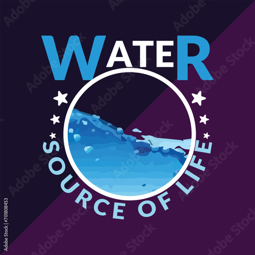 WATER, SOURCE OF LIFE, WATER DAY DESIGN