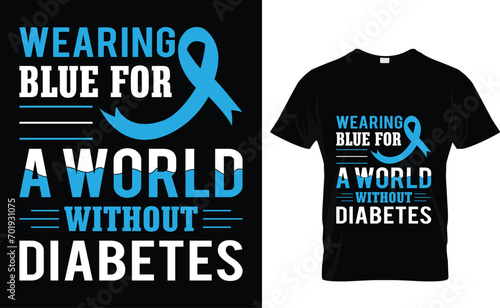 Wearing blue for a world without diabetes Diabetes awareness typography t-shirt design T-Shirt Design.