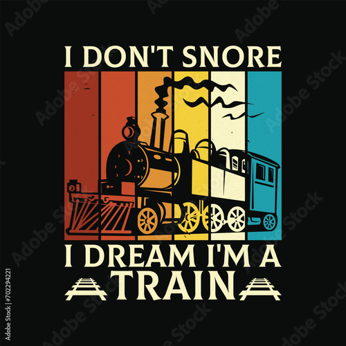 Funny Locomotive T Shirt Design. I don't snore I dream I'm a train t shirt.