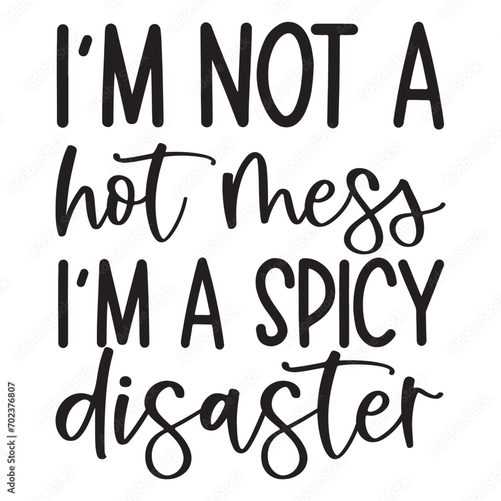 I'm not a hot mess I'm a spicy disaster SVG I'm not a hot mess I'm a spicy disaster SVG