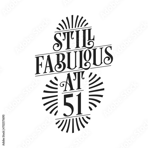 Still Fabulous at 51. 51st Birthday Tshirt Design. 51 years Birthday Celebration Typography Design.