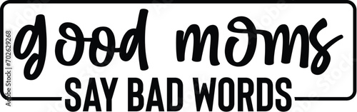 Good Moms Say Bad Words