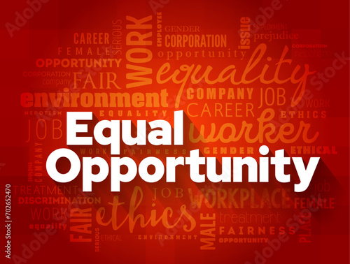 Equal Opportunity - state of fairness in which individuals are treated similarly, unhampered by artificial barriers, word cloud concept background