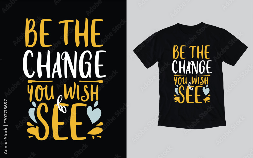 Be the change you wish to see t shirt design, t shirts Be the change you wish to see t shirt design, t shirts