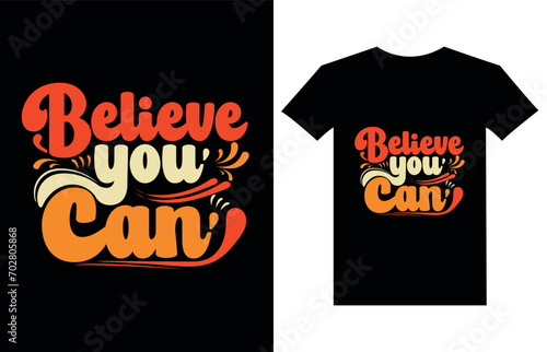 Believe you can modern quote t shirt design.Typography T-shirt Design.modern typography inspirational lettering quotes t-shirt design.