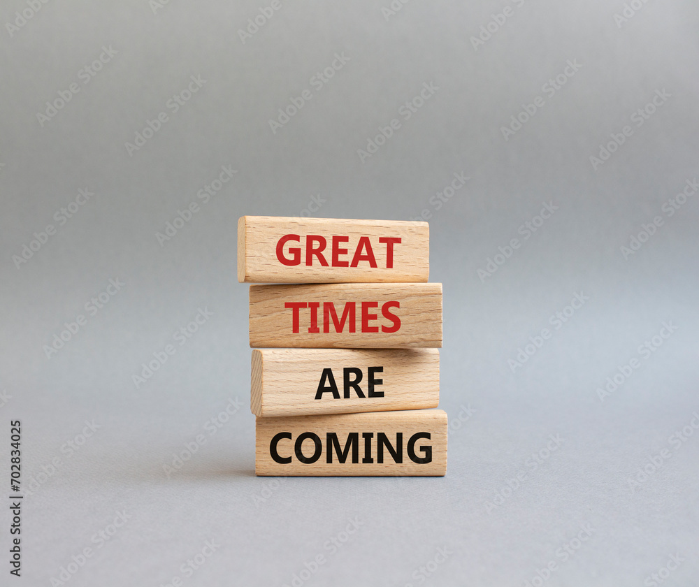 Great times are coming symbol. Concept words Great times are coming on wooden blocks. Beautiful grey background. Business and Great times are coming concept. Copy space. Great times are coming symbol. Concept words Great times are coming on wooden blocks. Beautiful grey background. Business and Great times are coming concept. Copy space.