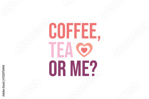 Coffee tea or me Self-love Valentines Day typography T shirt design