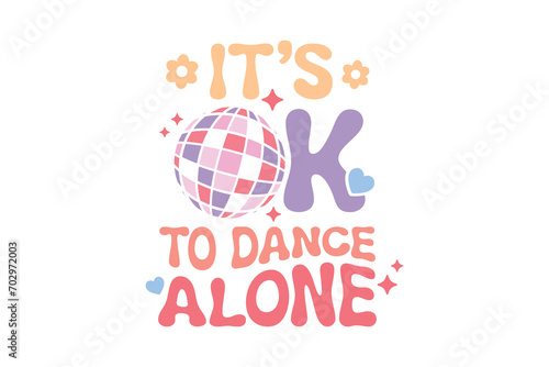 It's ok to dance alone Self-love Valentines Day typography T shirt design