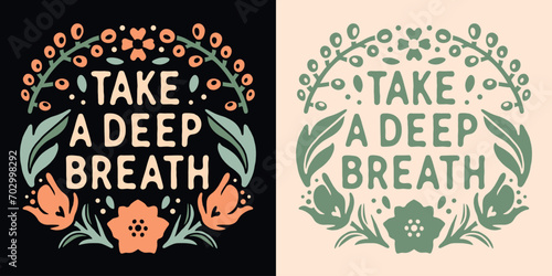 Take a deep breath lettering yoga. Self love quotes flowers drawing. Boho retro floral girl cottagecore aesthetic. Breathing practice mental health text vector for women t-shirt design and printable.