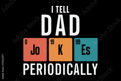 I Tell Dad Jokes Periodically Funny Fathers Day Chemical Pun T-Shirt Design