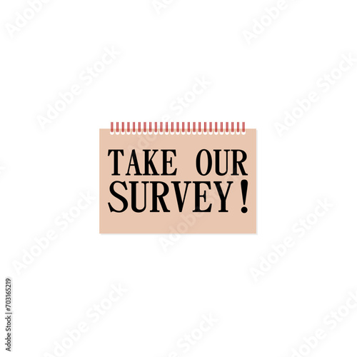 Take our survey text written isolated on white background