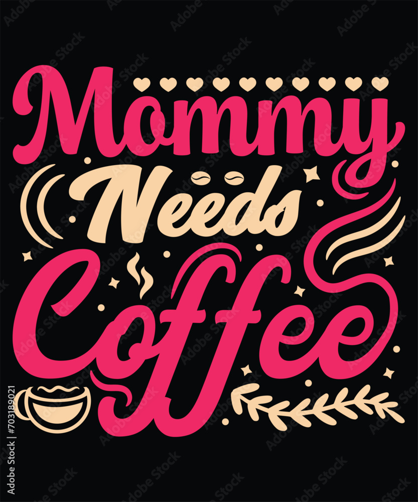 Mommy Needs Coffee.  Coffee Typography and Calligraphy Logo, Sticker, and T-shirt Design.